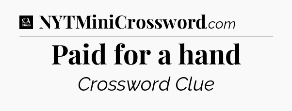 Paid for a hand - LA Times Crossword