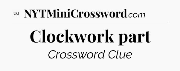Clockwork part - WSJ Crossword