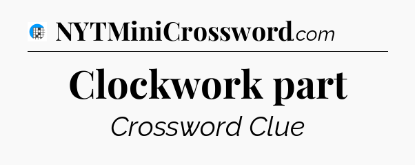 Clockwork part Crossword Clue