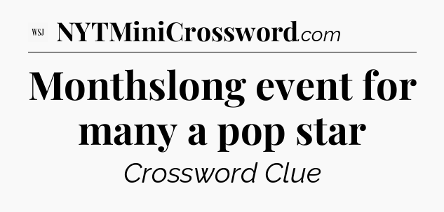 Monthslong event for many a pop star - WSJ Crossword