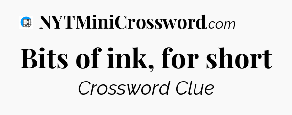 Bits of ink, for short Crossword Clue
