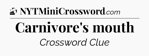 Carnivore's mouth - Daily Themed Classic Crossword