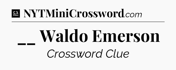 __ Waldo Emerson - LA Times Crossword