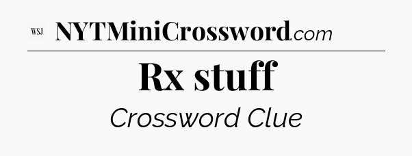 Rx stuff - WSJ Crossword