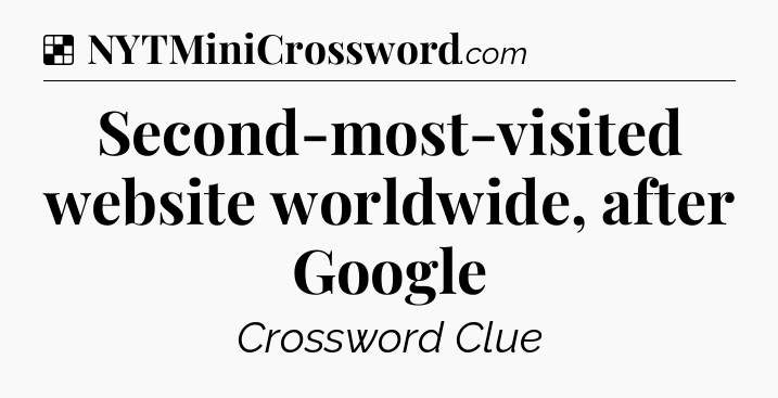 Solution: Second-most-visited website worldwide, after Google - NYT Crossword