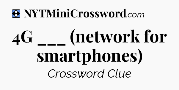 Solution: 4G ___ (network for smartphones) - NYT Mini Crossword