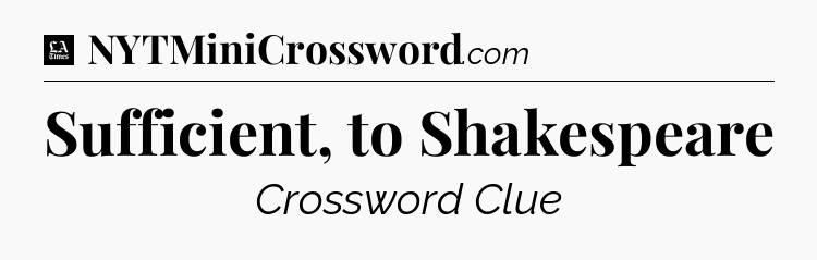 Sufficient, to Shakespeare - LA Times Crossword
