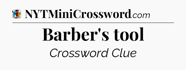 Barber's tool Crossword Clue