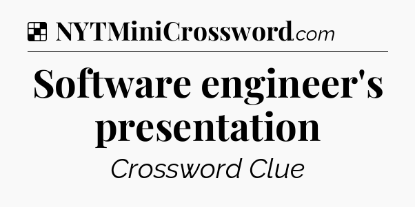 Solution: Software engineer's presentation - NYT Crossword