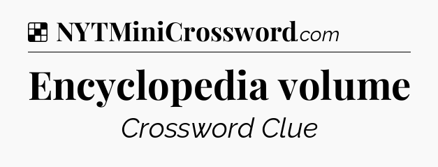 Solution: Encyclopedia volume - NYT Crossword