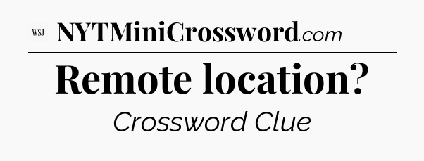 Remote location - WSJ Crossword