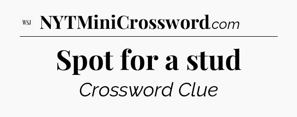 Spot for a stud - WSJ Crossword