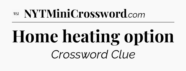 Home heating option - WSJ Crossword