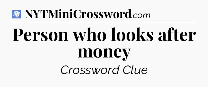 Person who looks after money Puzzle Page Crossword Clue