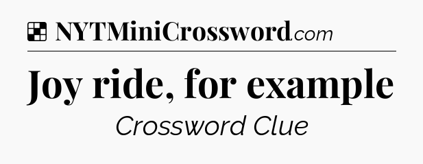 Solution: Joy ride, for example - NYT Crossword