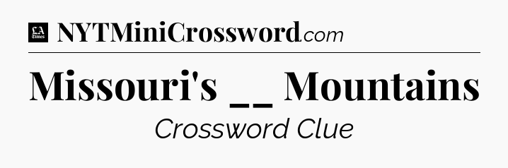 Missouri's __ Mountains - LA Times Crossword