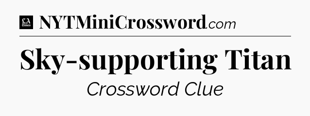 Sky-supporting Titan - LA Times Crossword