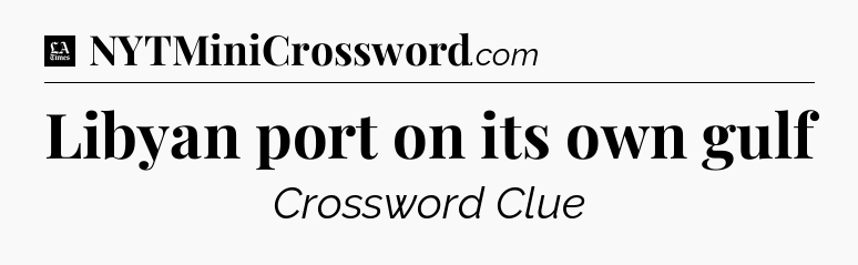 Libyan port on its own gulf - LA Times Crossword