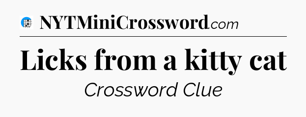 Licks from a kitty cat Crossword Clue