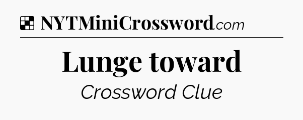 Solution: Lunge toward - NYT Crossword