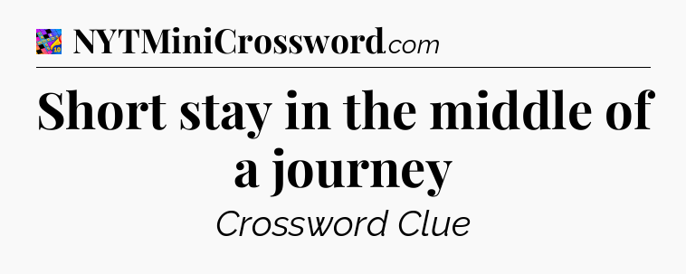 Short stay in the middle of a journey Crossword Clue