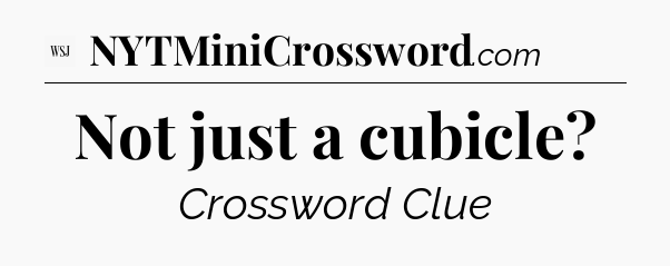Not just a cubicle - WSJ Crossword