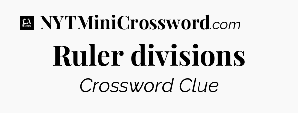 Ruler divisions - LA Times Crossword