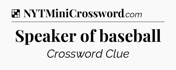 Solution: Speaker of baseball - NYT Crossword