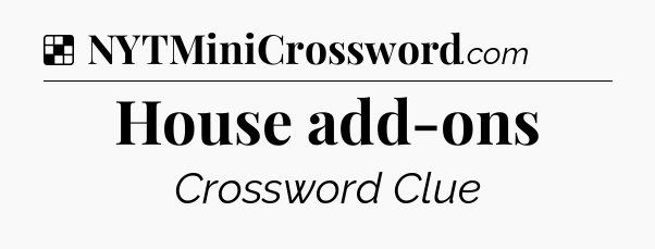 Solution: House add-ons - NYT Crossword