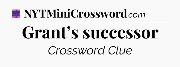 Grant’s successor - Thomas Joseph Crossword