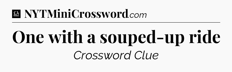 One with a souped-up ride - LA Times Crossword