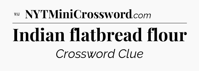 Indian flatbread flour - WSJ Crossword
