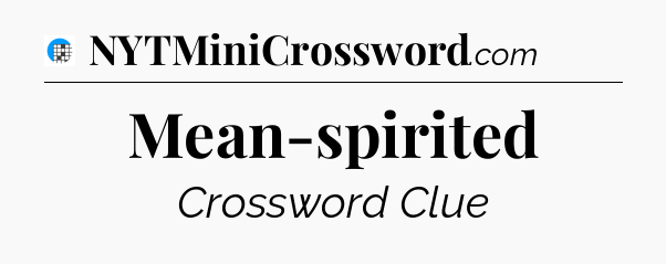 Mean-spirited Crossword Clue