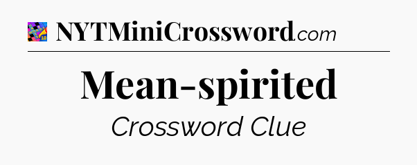 Mean-spirited Crossword Clue