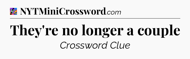 They're no longer a couple Crossword Clue