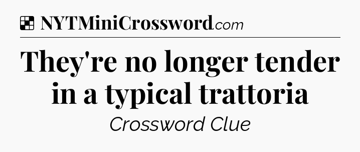 Solution: They're no longer tender in a typical trattoria - NYT Crossword