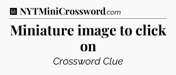 Miniature image to click on - LA Times Crossword