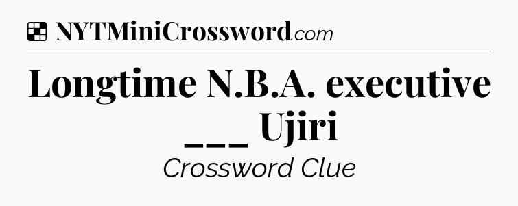 Solution: Longtime N.B.A. executive ___ Ujiri - NYT Crossword
