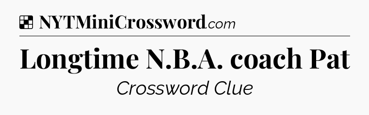 Solution: Longtime N.B.A. coach Pat - NYT Crossword