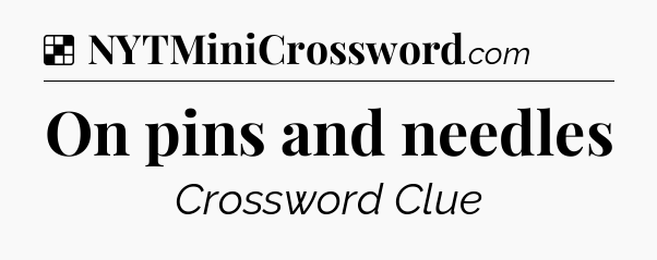 Solution: On pins and needles - NYT Crossword