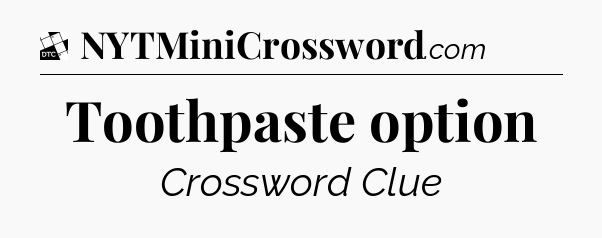 Toothpaste option - Daily Themed Classic Crossword