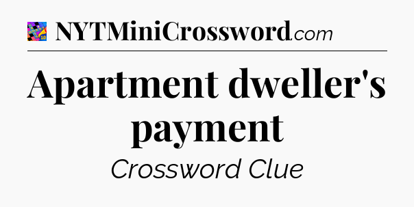 Apartment dweller's payment Crossword Clue