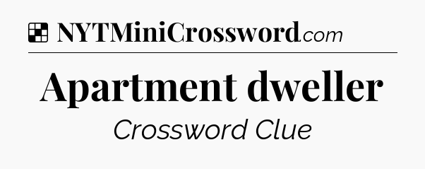 Solution: Apartment dweller - NYT Crossword