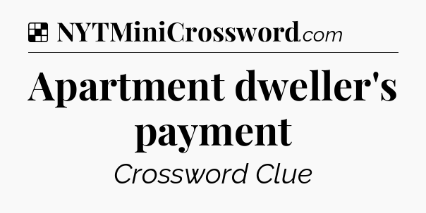 Solution: Apartment dweller's payment - NYT Crossword
