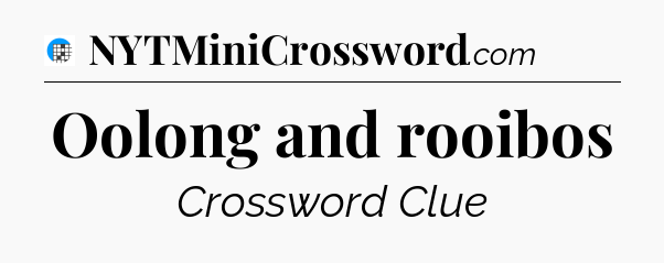 Oolong and rooibos Crossword Clue