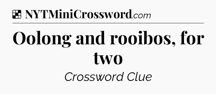 Solution: Oolong and rooibos, for two - NYT Crossword