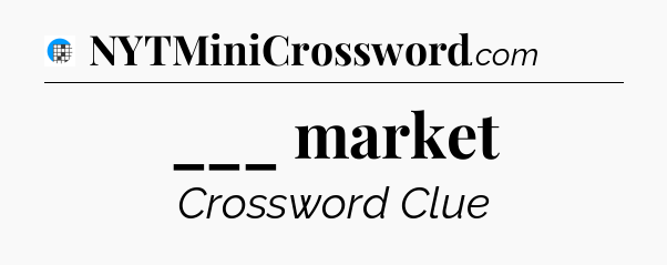 ___ market Crossword Clue