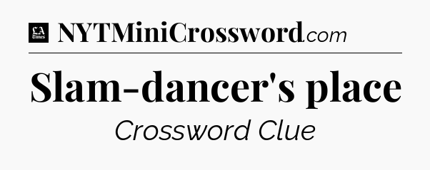 Slam-dancer's place - LA Times Crossword