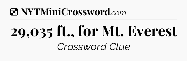 Solution: 29,035 ft., for Mt. Everest - NYT Crossword