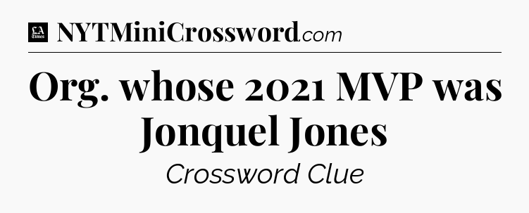 Org. whose 2021 MVP was Jonquel Jones - LA Times Crossword